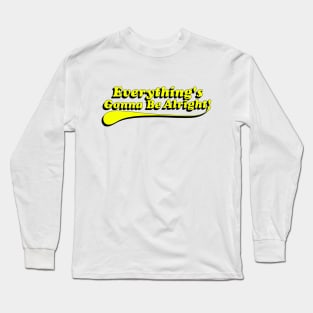 Everything's Gonna be Alright! Yellow Long Sleeve T-Shirt